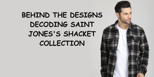 Behind the Designs: Decoding Saint Jones's Shacket Collection