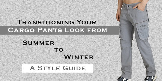 Transitioning Your Cargo Pants Look from Summer to Winter: A Style Guide