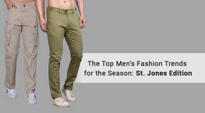 THE TOP MEN'S FASHION TRENDS FOR THE SEASON: ST. JONES EDITION