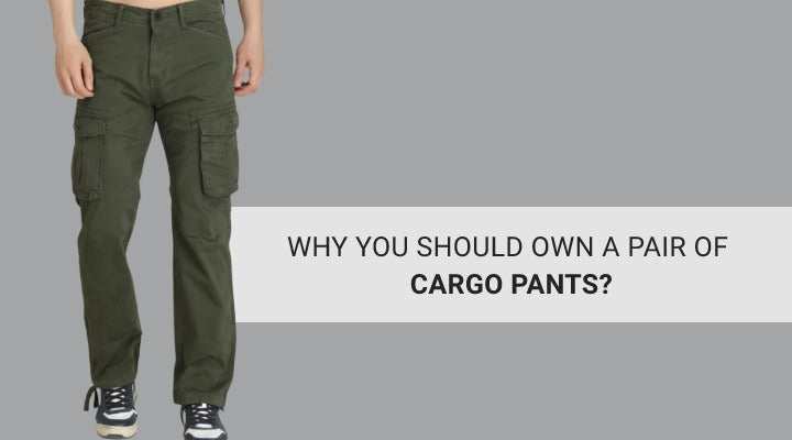 WHY YOU SHOULD OWN A PAIR OF CARGO PANTS?