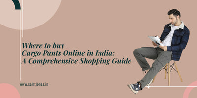 WHERE TO BUY CARGO PANTS ONLINE IN INDIA: A COMPREHENSIVE SHOPPING GUIDE