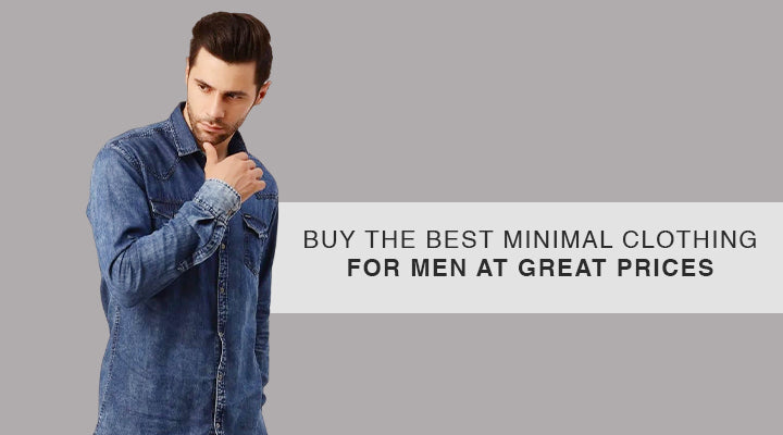 BUY THE BEST MINIMAL CLOTHING FOR MEN AT GREAT PRICES