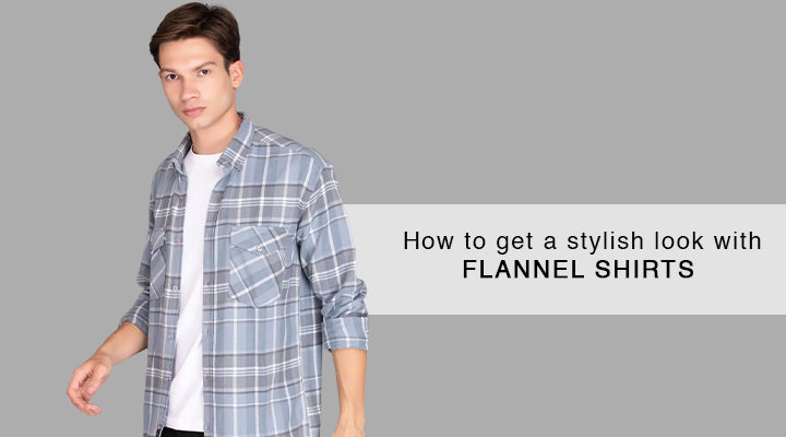 HOW TO GET A STYLISH LOOK WITH FLANNEL SHIRTS? – St.Jones